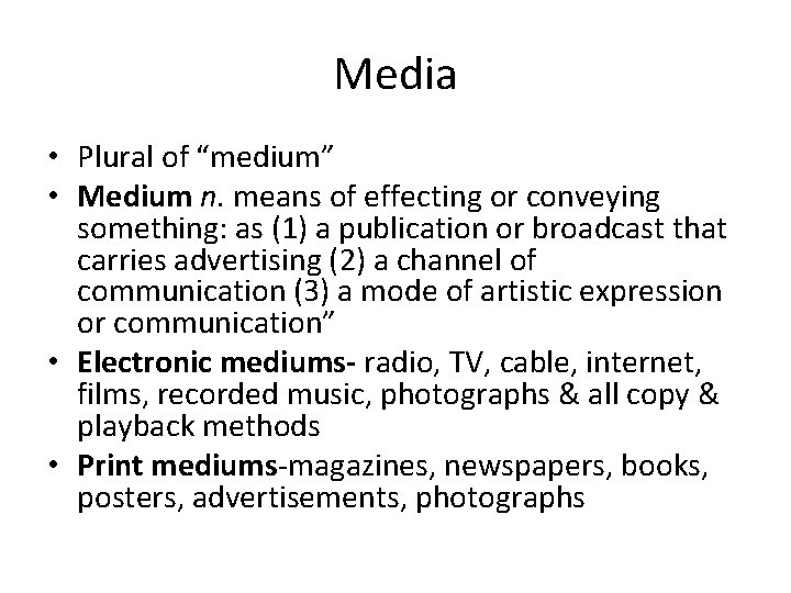 Media • Plural of “medium” • Medium n. means of effecting or conveying something: