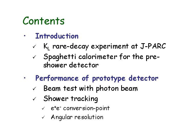 Contents • Introduction ü KL rare-decay experiment at J-PARC ü Spaghetti calorimeter for the