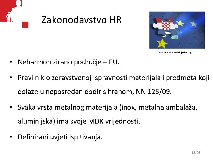 Zakonodavstvo HR Izvor: www. noveinicijative. org • Neharmonizirano područje – EU. • Pravilnik o