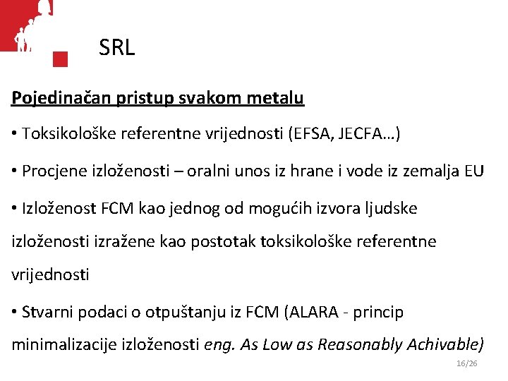 SRL Pojedinačan pristup svakom metalu • Toksikološke referentne vrijednosti (EFSA, JECFA…) • Procjene izloženosti