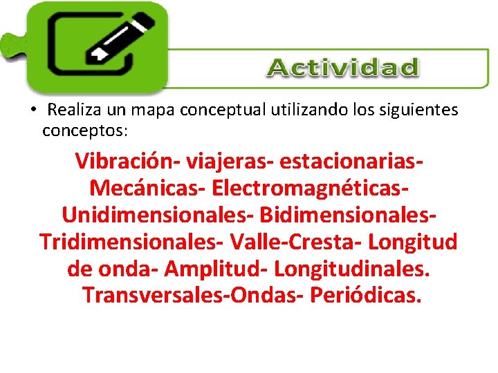  • Realiza un mapa conceptual utilizando los siguientes conceptos: Vibración- viajeras- estacionarias. Mecánicas-