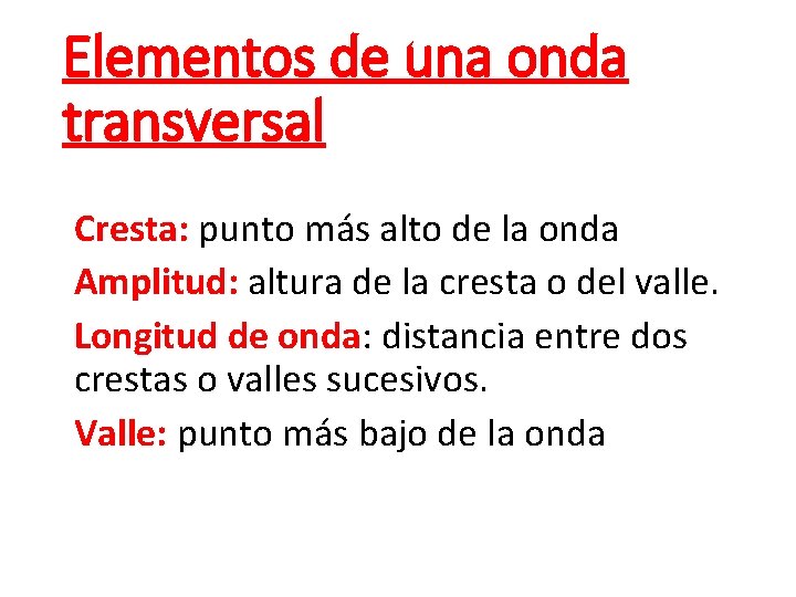 Elementos de una onda transversal Cresta: punto más alto de la onda Amplitud: altura