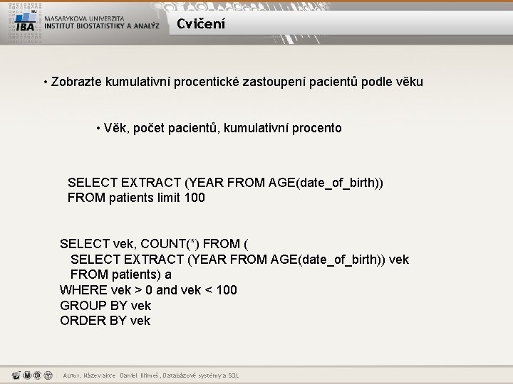 Cvičení • Zobrazte kumulativní procentické zastoupení pacientů podle věku • Věk, počet pacientů, kumulativní