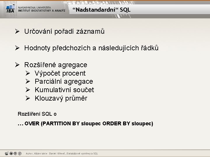 “Nadstandardní“ SQL Ø Určování pořadí záznamů Ø Hodnoty předchozích a následujících řádků Ø Rozšířené