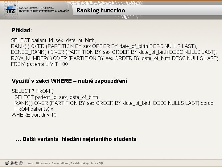 Ranking function Příklad: SELECT patient_id, sex, date_of_birth, RANK( ) OVER (PARTITION BY sex ORDER
