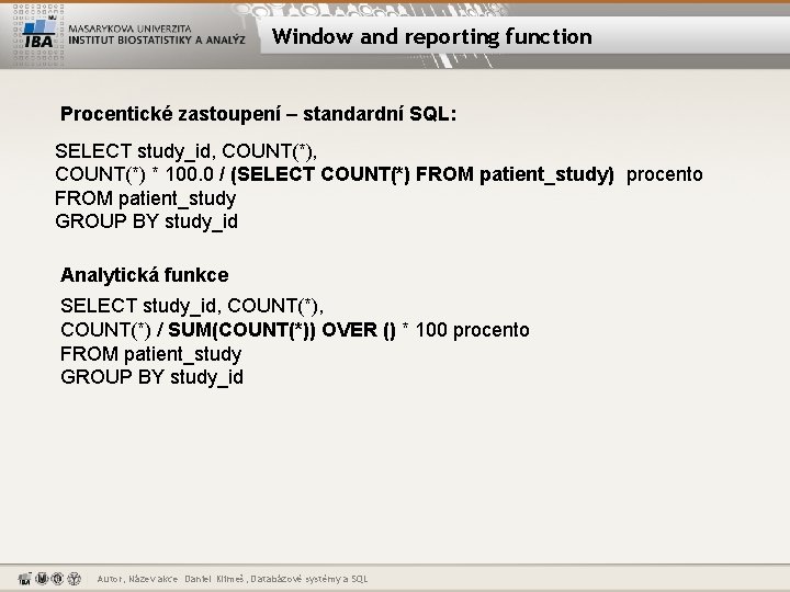 Window and reporting function Procentické zastoupení – standardní SQL: SELECT study_id, COUNT(*) * 100.
