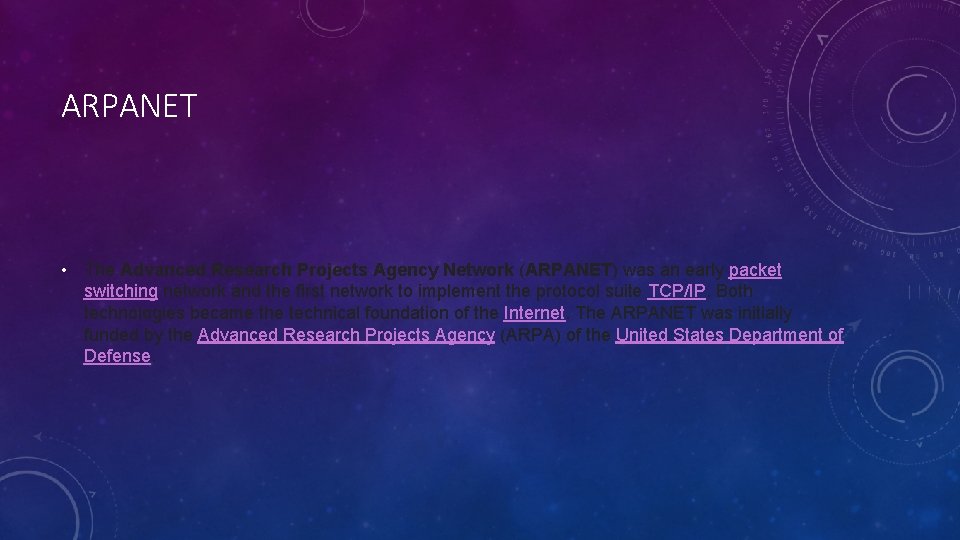 ARPANET • The Advanced Research Projects Agency Network (ARPANET) was an early packet switching