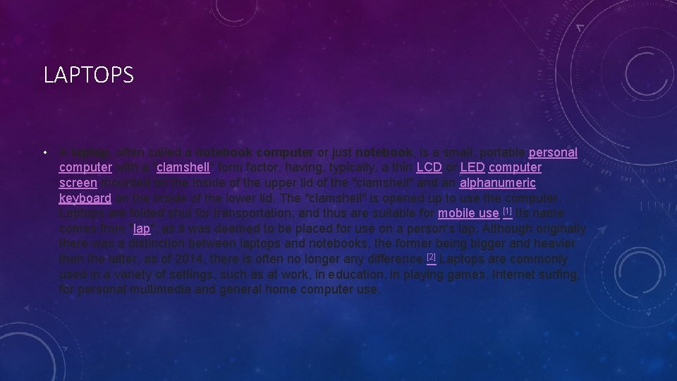 LAPTOPS • A laptop, often called a notebook computer or just notebook, is a