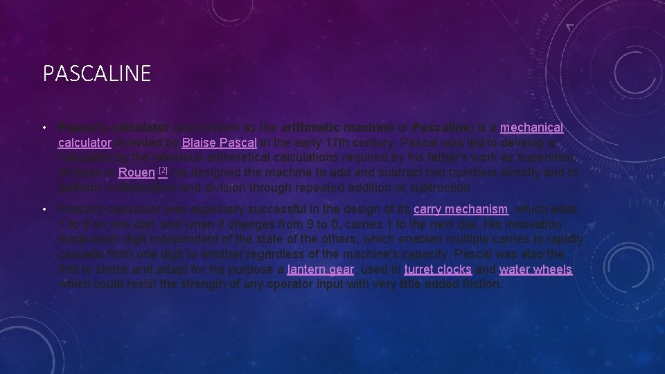 PASCALINE • Pascal's calculator (also known as the arithmetic machine or Pascaline) is a
