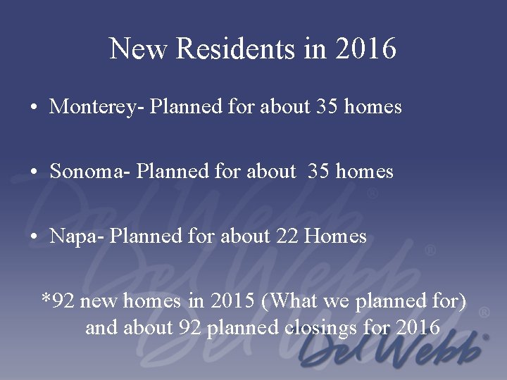New Residents in 2016 • Monterey- Planned for about 35 homes • Sonoma- Planned