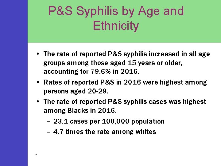 P&S Syphilis by Age and Ethnicity • The rate of reported P&S syphilis increased