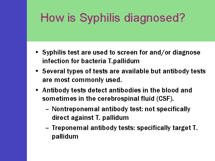 How is Syphilis diagnosed? • Syphilis test are used to screen for and/or diagnose