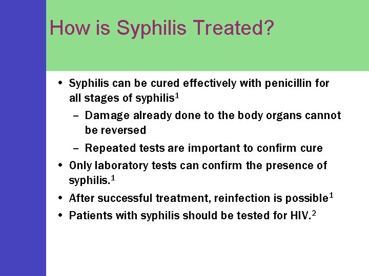 How is Syphilis Treated? • Syphilis can be cured effectively with penicillin for all