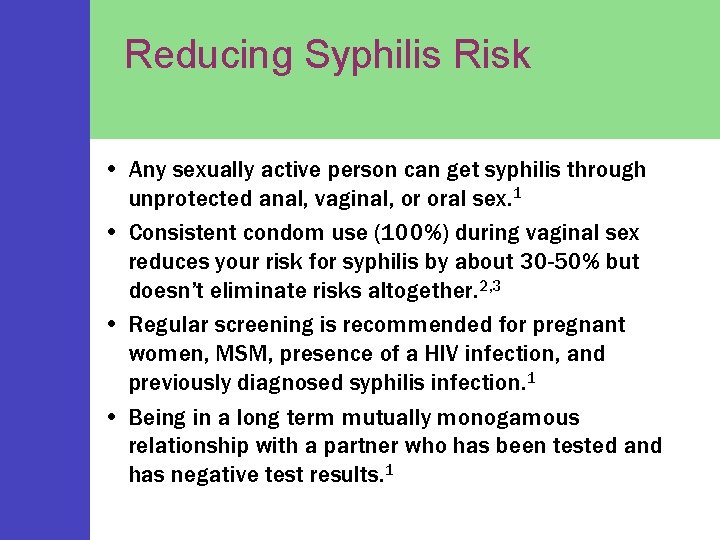 Reducing Syphilis Risk • Any sexually active person can get syphilis through unprotected anal,