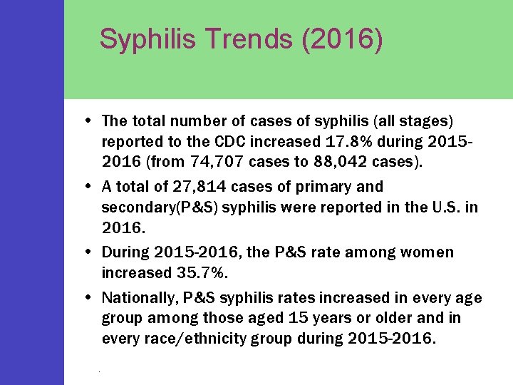 Syphilis Trends (2016) • The total number of cases of syphilis (all stages) reported