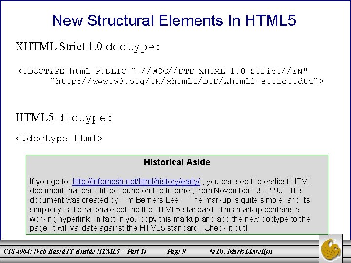 New Structural Elements In HTML 5 XHTML Strict 1. 0 doctype: <!DOCTYPE html PUBLIC