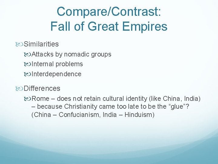 Compare/Contrast: Fall of Great Empires Similarities Attacks by nomadic groups Internal problems Interdependence Differences