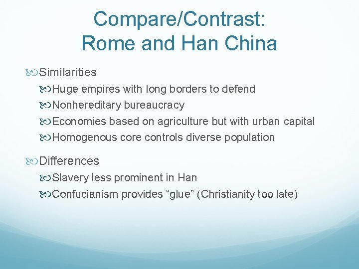 Compare/Contrast: Rome and Han China Similarities Huge empires with long borders to defend Nonhereditary