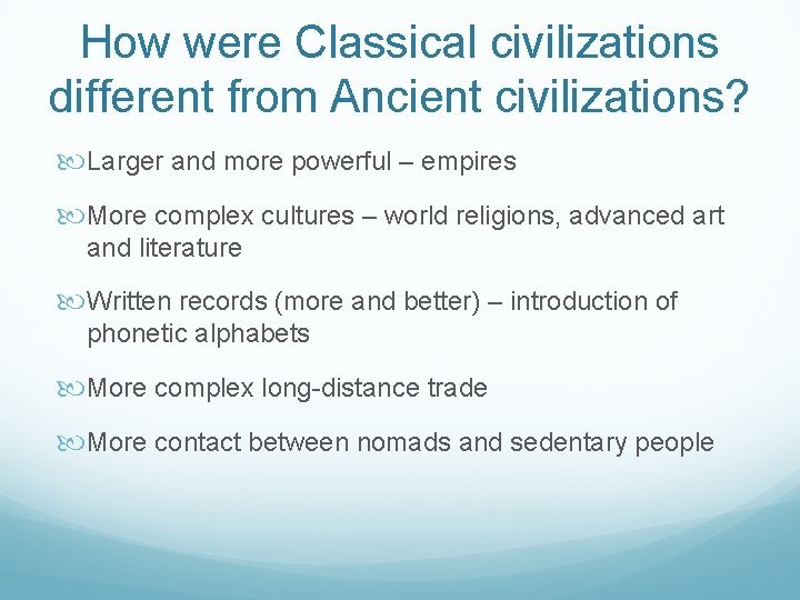 How were Classical civilizations different from Ancient civilizations? Larger and more powerful – empires