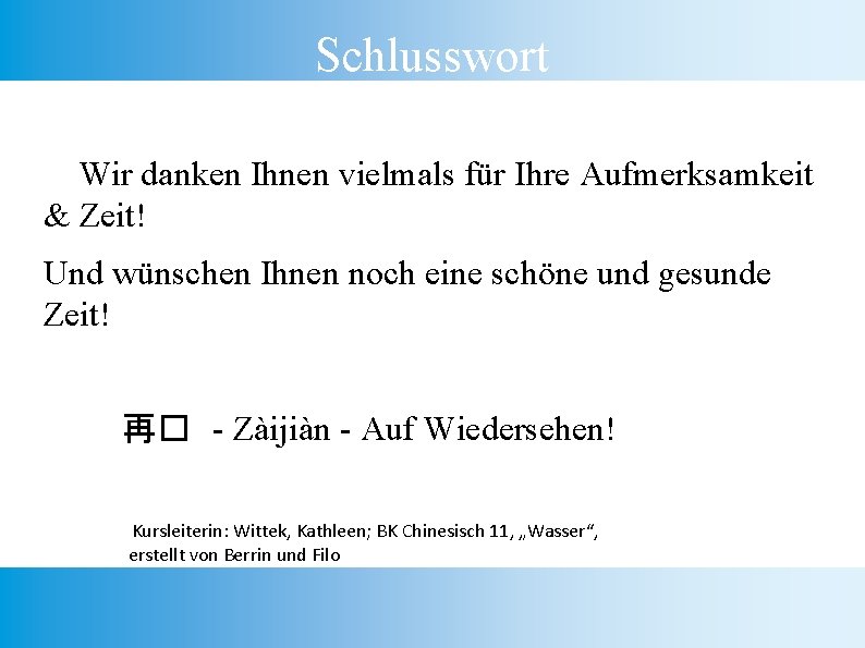 Schlusswort Wir danken Ihnen vielmals für Ihre Aufmerksamkeit & Zeit! Und wünschen Ihnen noch