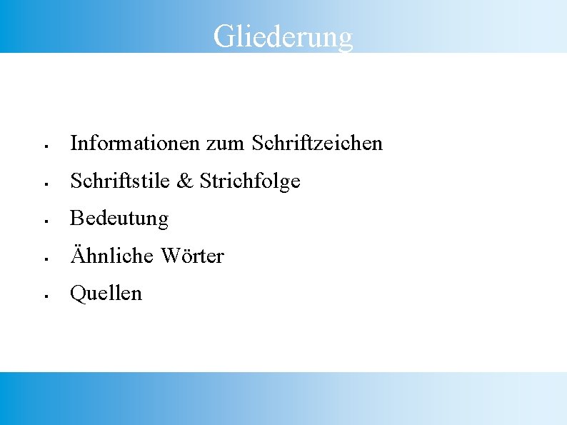 Gliederung § Informationen zum Schriftzeichen § Schriftstile & Strichfolge § Bedeutung § Ähnliche Wörter