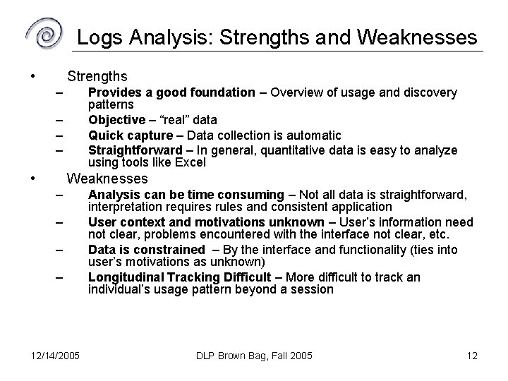Logs Analysis: Strengths and Weaknesses • Strengths – Provides a good foundation – Overview