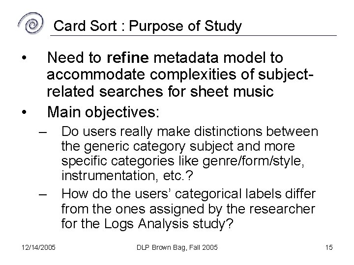 Card Sort : Purpose of Study • Need to refine metadata model to accommodate
