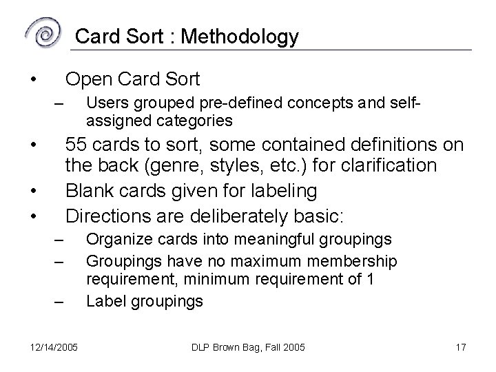 Card Sort : Methodology • Open Card Sort – • Users grouped pre-defined concepts