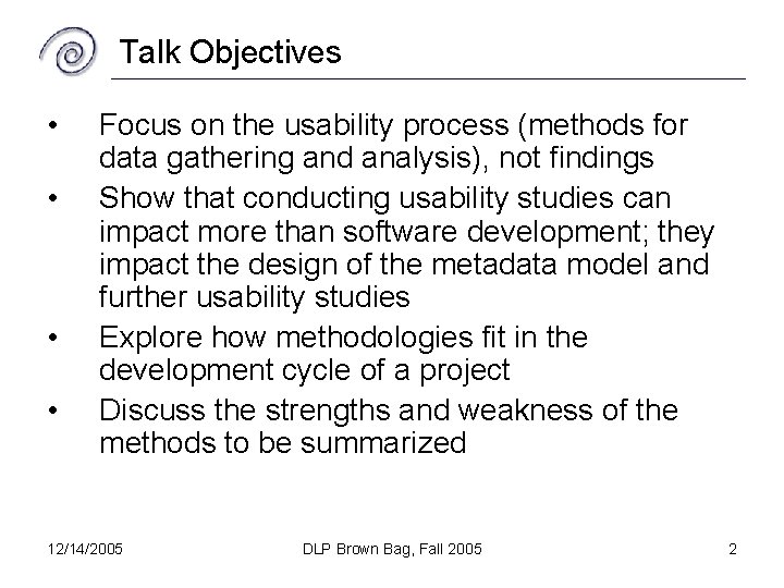 Talk Objectives • • Focus on the usability process (methods for data gathering and
