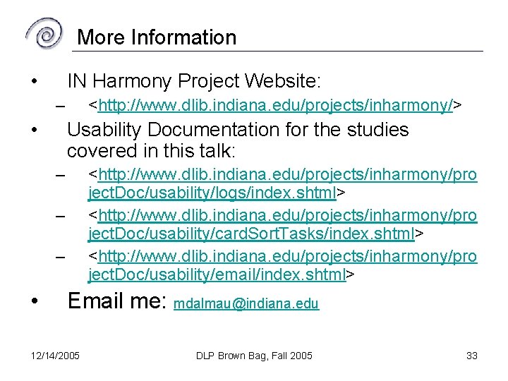 More Information • IN Harmony Project Website: – • <http: //www. dlib. indiana. edu/projects/inharmony/>