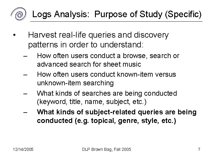 Logs Analysis: Purpose of Study (Specific) • Harvest real-life queries and discovery patterns in