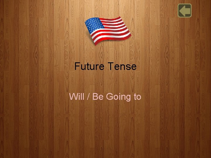 Future Tense Will / Be Going to 