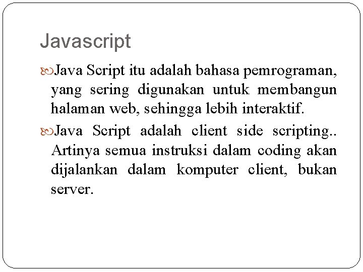 Javascript Java Script itu adalah bahasa pemrograman, yang sering digunakan untuk membangun halaman web, Javascript Java Script itu adalah bahasa pemrograman, yang sering digunakan untuk membangun halaman web,