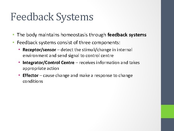 Feedback Systems • The body maintains homeostasis through feedback systems • Feedback systems consist