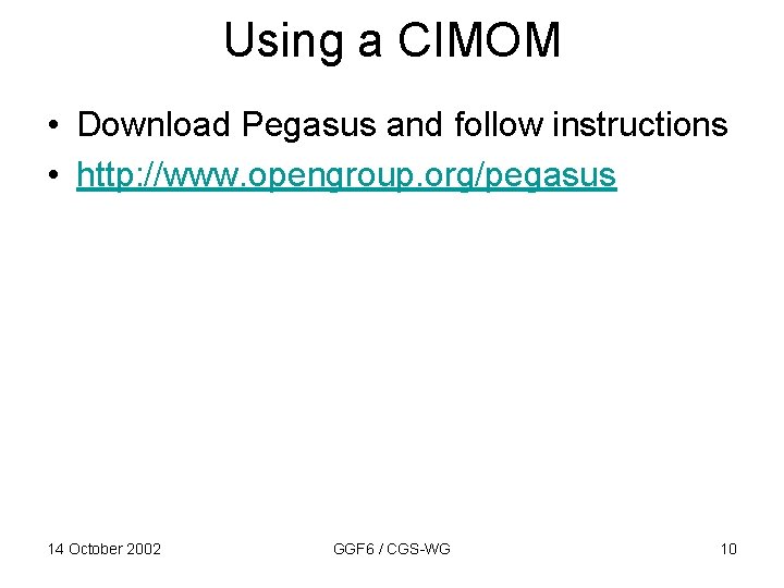 Using a CIMOM • Download Pegasus and follow instructions • http: //www. opengroup. org/pegasus