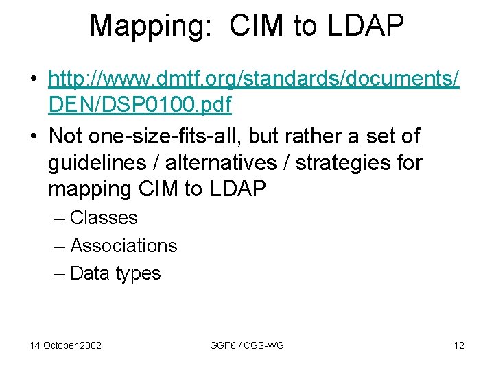 Mapping: CIM to LDAP • http: //www. dmtf. org/standards/documents/ DEN/DSP 0100. pdf • Not