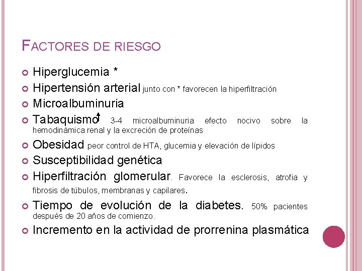 FACTORES DE RIESGO Hiperglucemia * Hipertensión arterial junto con * favorecen la hiperfiltración Microalbuminuria