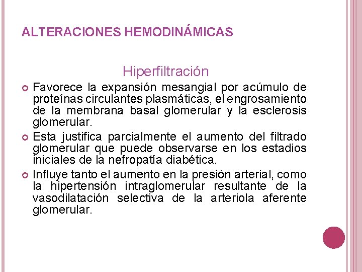 ALTERACIONES HEMODINÁMICAS Hiperfiltración Favorece la expansión mesangial por acúmulo de proteínas circulantes plasmáticas, el