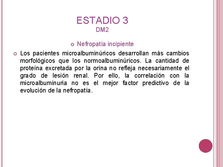 ESTADIO 3 DM 2 Nefropatía incipiente Los pacientes microalbuminúricos desarrollan más cambios morfológicos que