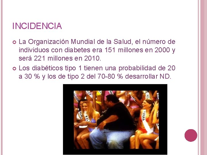 INCIDENCIA La Organización Mundial de la Salud, el número de individuos con diabetes era