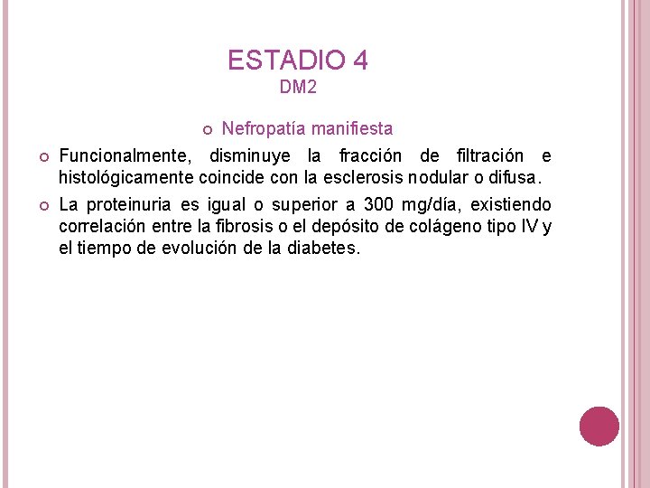 ESTADIO 4 DM 2 Nefropatía manifiesta Funcionalmente, disminuye la fracción de filtración e histológicamente