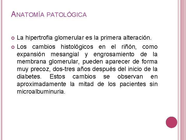 ANATOMÍA PATOLÓGICA La hipertrofia glomerular es la primera alteración. Los cambios histológicos en el