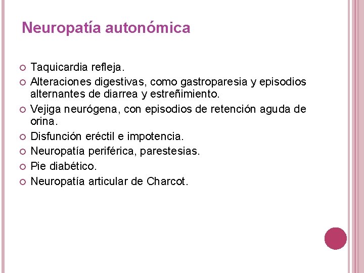 Neuropatía autonómica Taquicardia refleja. Alteraciones digestivas, como gastroparesia y episodios alternantes de diarrea y