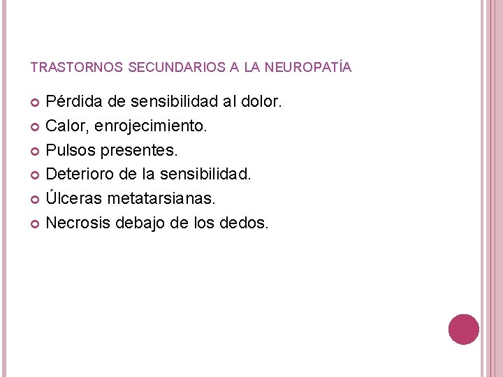 TRASTORNOS SECUNDARIOS A LA NEUROPATÍA Pérdida de sensibilidad al dolor. Calor, enrojecimiento. Pulsos presentes.