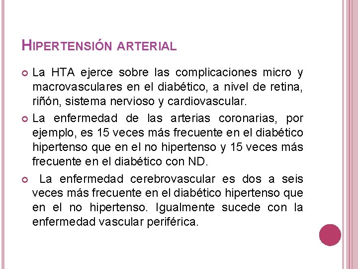 HIPERTENSIÓN ARTERIAL La HTA ejerce sobre las complicaciones micro y macrovasculares en el diabético,
