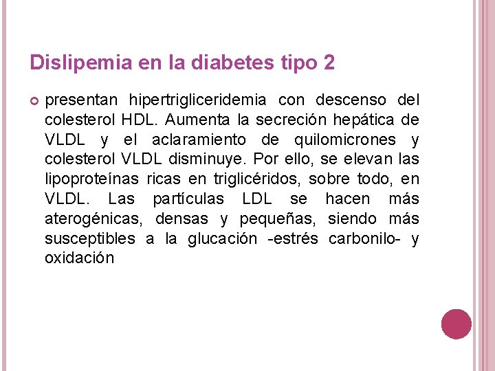 Dislipemia en la diabetes tipo 2 presentan hipertrigliceridemia con descenso del colesterol HDL. Aumenta