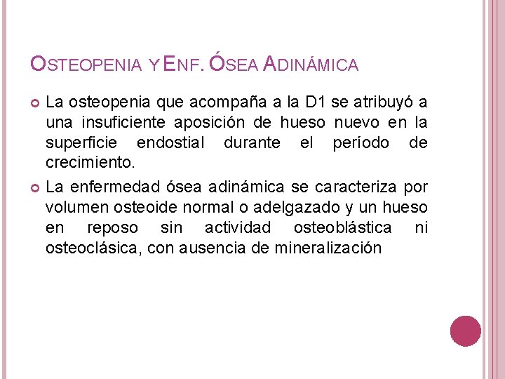 OSTEOPENIA Y ENF. ÓSEA ADINÁMICA La osteopenia que acompaña a la D 1 se