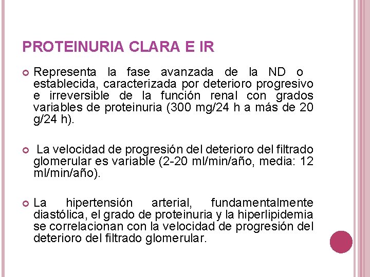 PROTEINURIA CLARA E IR Representa la fase avanzada de la ND o establecida, caracterizada