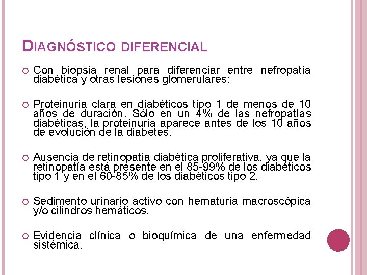 DIAGNÓSTICO DIFERENCIAL Con biopsia renal para diferenciar entre nefropatía diabética y otras lesiones glomerulares: