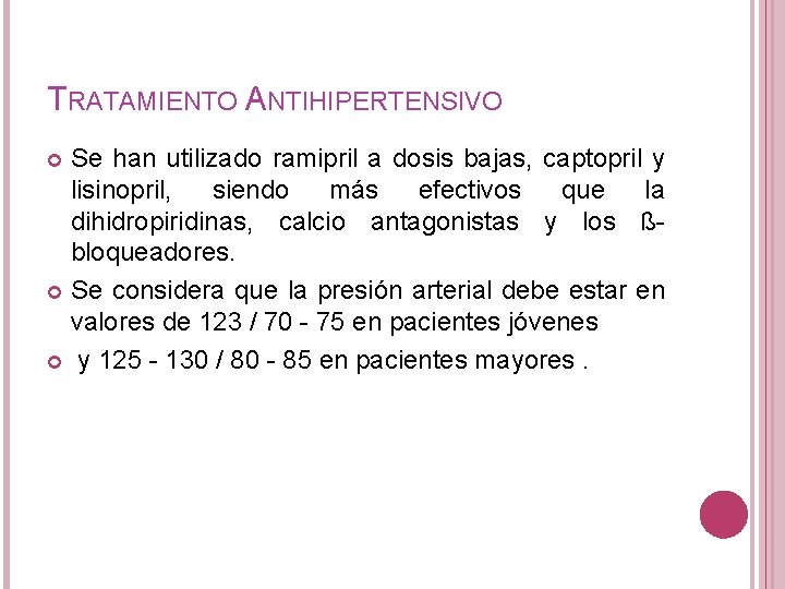 TRATAMIENTO ANTIHIPERTENSIVO Se han utilizado ramipril a dosis bajas, captopril y lisinopril, siendo más